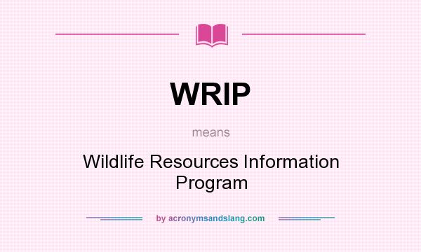 What does WRIP mean? It stands for Wildlife Resources Information Program