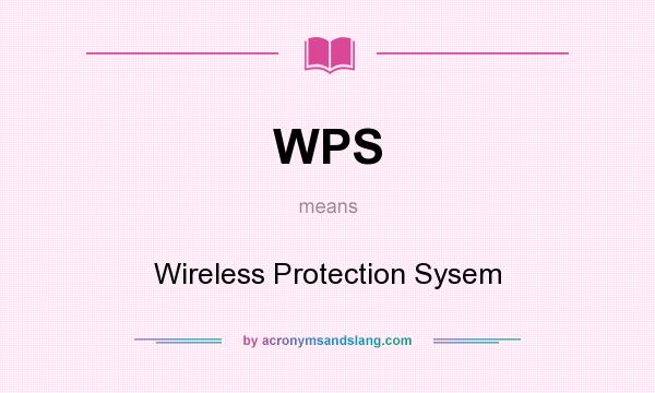 What does WPS mean? It stands for Wireless Protection Sysem