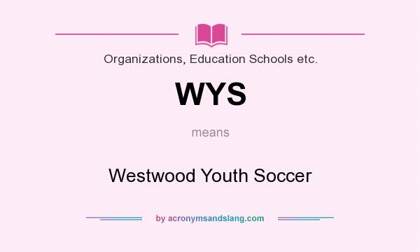 What does WYS mean? It stands for Westwood Youth Soccer