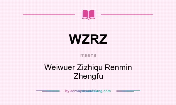What does WZRZ mean? It stands for Weiwuer Zizhiqu Renmin Zhengfu
