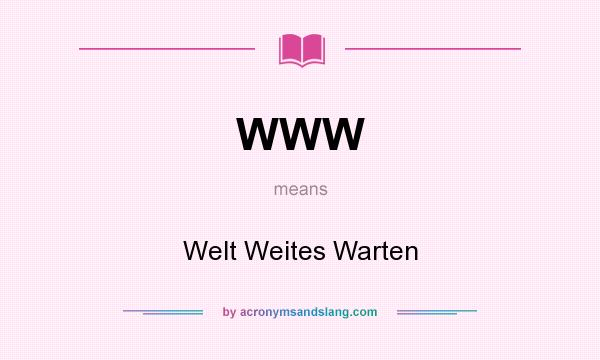 What does WWW mean? It stands for Welt Weites Warten