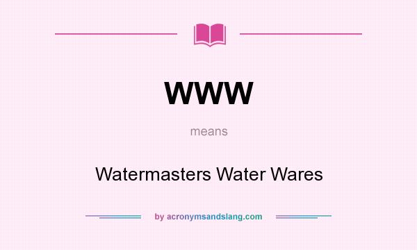 What does WWW mean? It stands for Watermasters Water Wares