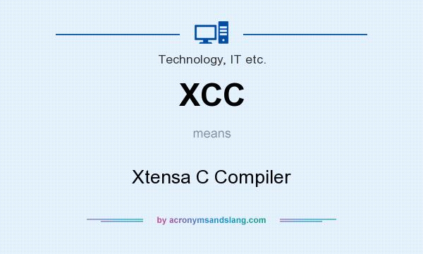 What does XCC mean? It stands for Xtensa C Compiler