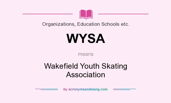 What does WYSA mean? It stands for Wakefield Youth Skating Association