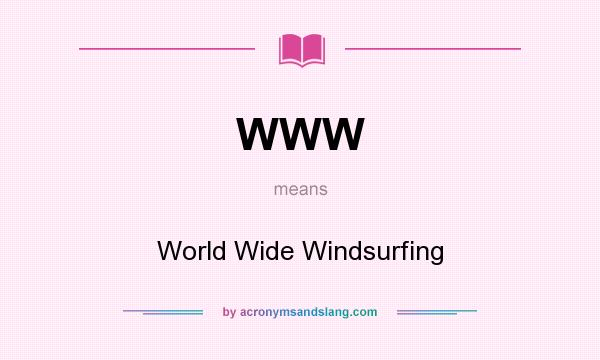 What does WWW mean? It stands for World Wide Windsurfing