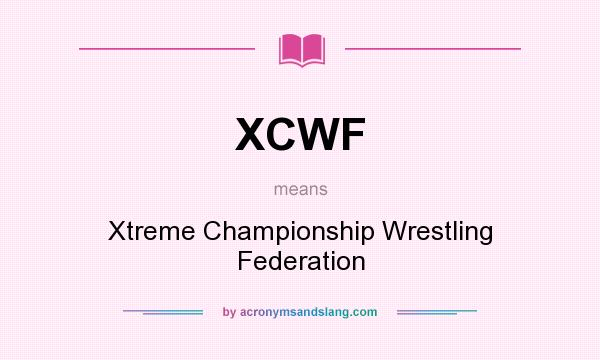 What does XCWF mean? It stands for Xtreme Championship Wrestling Federation