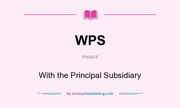 What does WPS mean? It stands for With the Principal Subsidiary