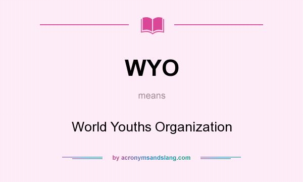 What does WYO mean? It stands for World Youths Organization