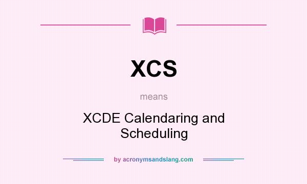 What does XCS mean? It stands for XCDE Calendaring and Scheduling