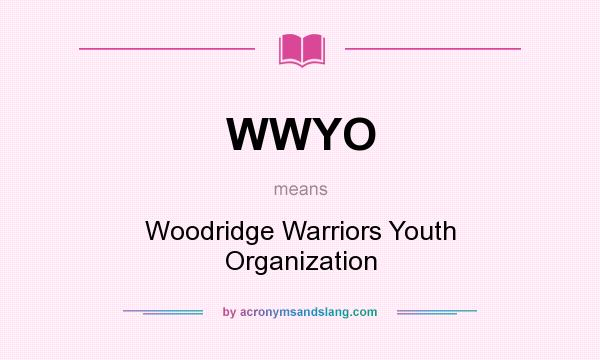 What does WWYO mean? It stands for Woodridge Warriors Youth Organization