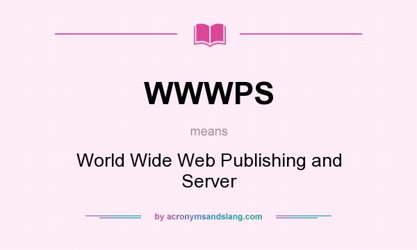 What does WWWPS mean? It stands for World Wide Web Publishing and Server