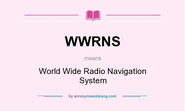 What does WWRNS mean? It stands for World Wide Radio Navigation System