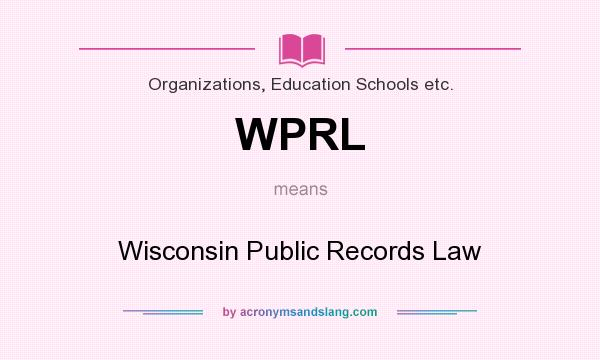 What does WPRL mean? It stands for Wisconsin Public Records Law