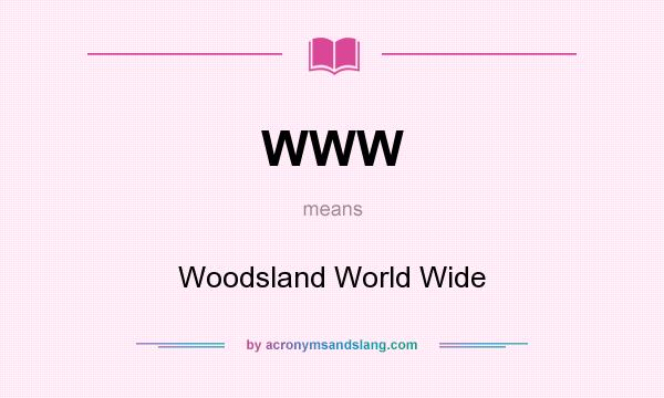 What does WWW mean? It stands for Woodsland World Wide