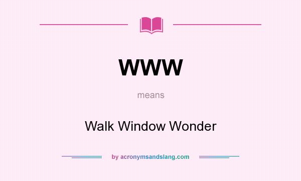 What does WWW mean? It stands for Walk Window Wonder
