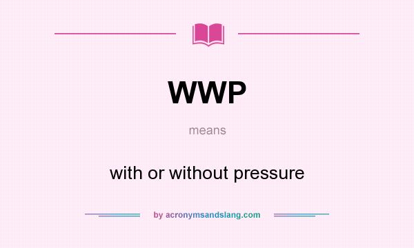 What does WWP mean? It stands for with or without pressure