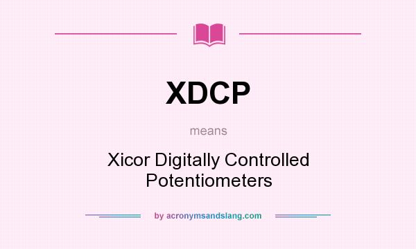What does XDCP mean? It stands for Xicor Digitally Controlled Potentiometers