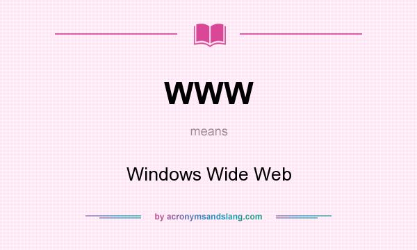 What does WWW mean? It stands for Windows Wide Web
