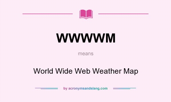 What does WWWWM mean? It stands for World Wide Web Weather Map