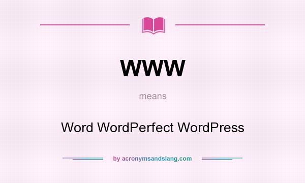What does WWW mean? It stands for Word WordPerfect WordPress