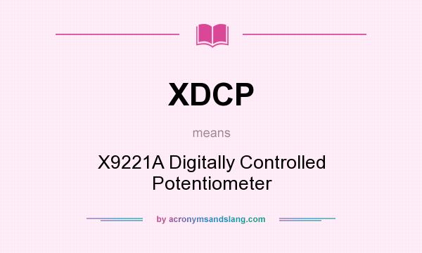 What does XDCP mean? It stands for X9221A Digitally Controlled Potentiometer