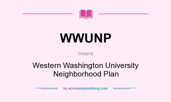 What does WWUNP mean? It stands for Western Washington University Neighborhood Plan