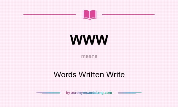What does WWW mean? It stands for Words Written Write