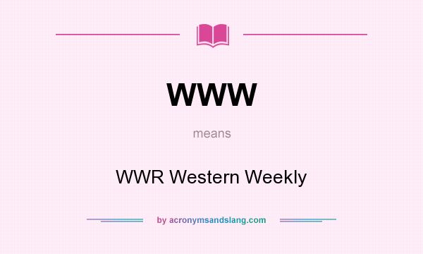 What does WWW mean? It stands for WWR Western Weekly