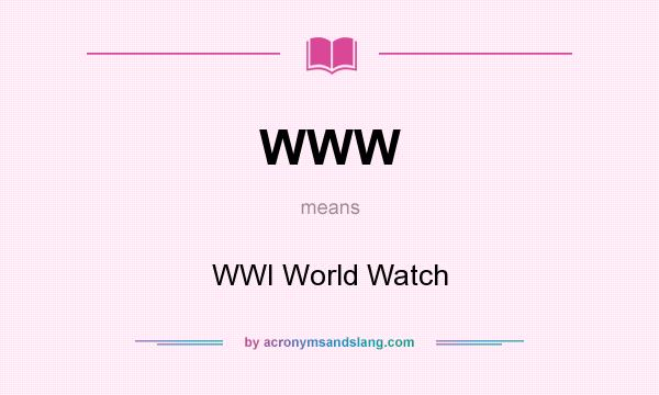 What does WWW mean? It stands for WWI World Watch
