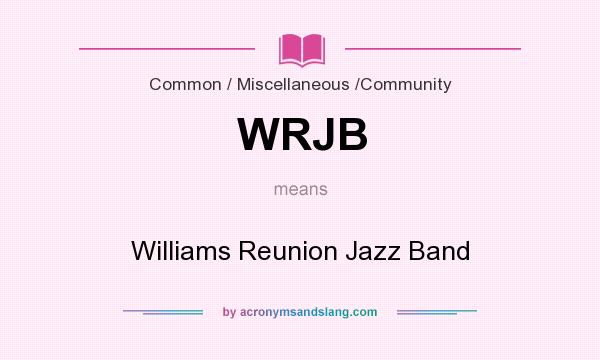What does WRJB mean? It stands for Williams Reunion Jazz Band
