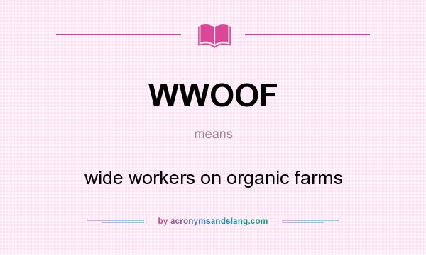 What does WWOOF mean? It stands for wide workers on organic farms