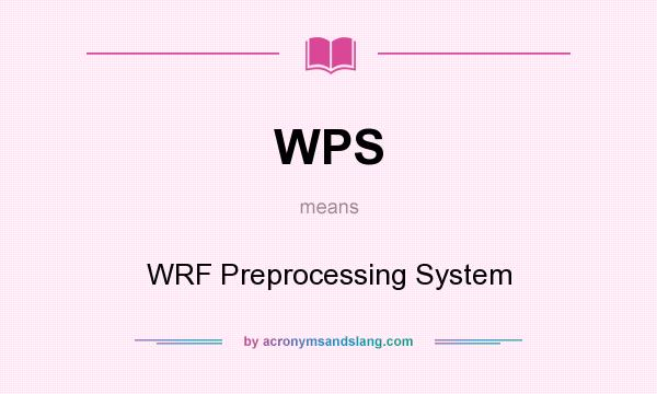 What does WPS mean? It stands for WRF Preprocessing System