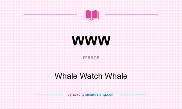What does WWW mean? It stands for Whale Watch Whale
