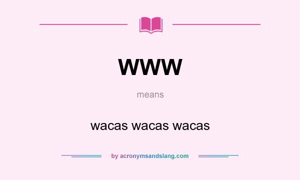 What does WWW mean? It stands for wacas wacas wacas