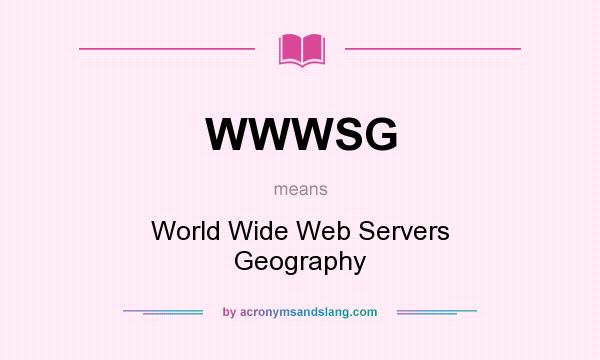 What does WWWSG mean? It stands for World Wide Web Servers Geography