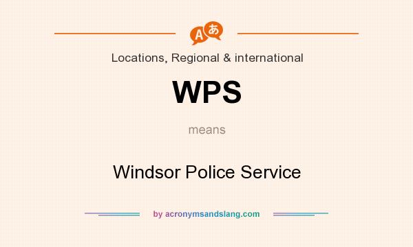 What does WPS mean? It stands for Windsor Police Service