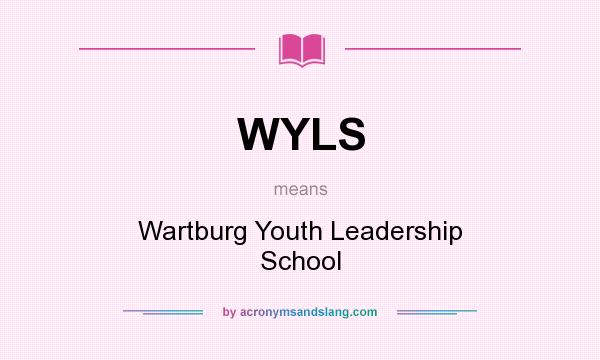 What does WYLS mean? It stands for Wartburg Youth Leadership School