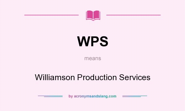 What does WPS mean? It stands for Williamson Production Services