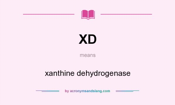 What does XD mean? It stands for xanthine dehydrogenase