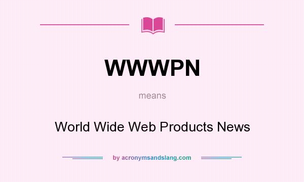 What does WWWPN mean? It stands for World Wide Web Products News