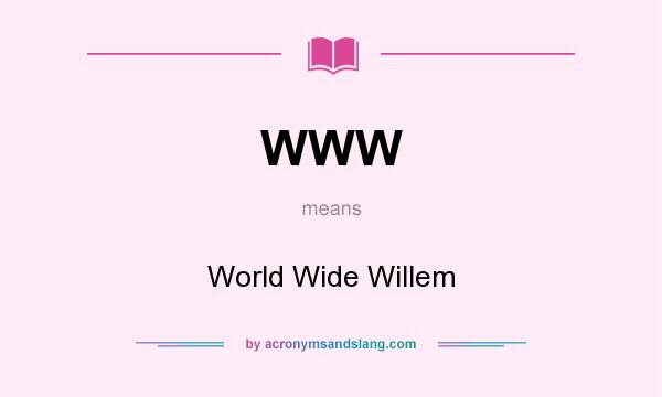 What does WWW mean? It stands for World Wide Willem