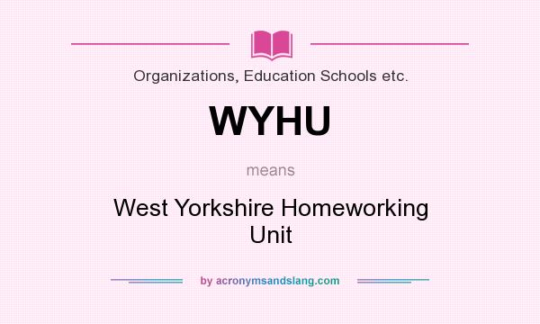 What does WYHU mean? It stands for West Yorkshire Homeworking Unit