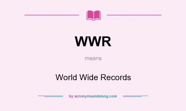 What does WWR mean? It stands for World Wide Records