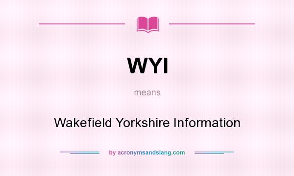 What does WYI mean? It stands for Wakefield Yorkshire Information