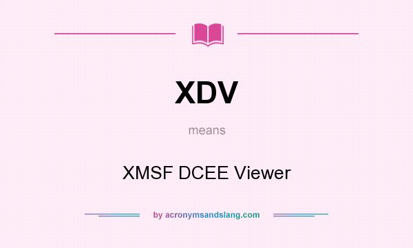 What does XDV mean? It stands for XMSF DCEE Viewer