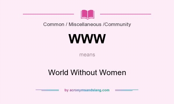 What does WWW mean? It stands for World Without Women