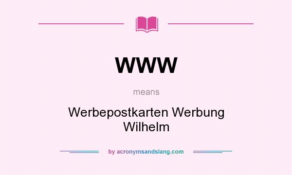 What does WWW mean? It stands for Werbepostkarten Werbung Wilhelm
