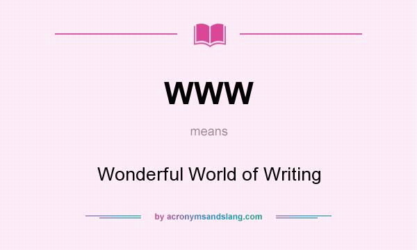 What does WWW mean? It stands for Wonderful World of Writing