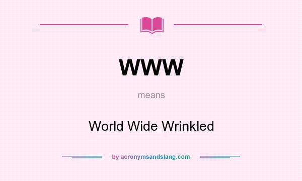 What does WWW mean? It stands for World Wide Wrinkled