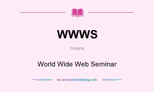 What does WWWS mean? It stands for World Wide Web Seminar